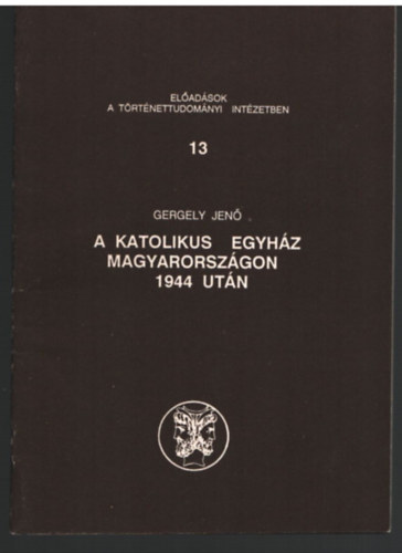 Gergely Jen - A katolikus egyhz Magyarorszgon 1944 utn