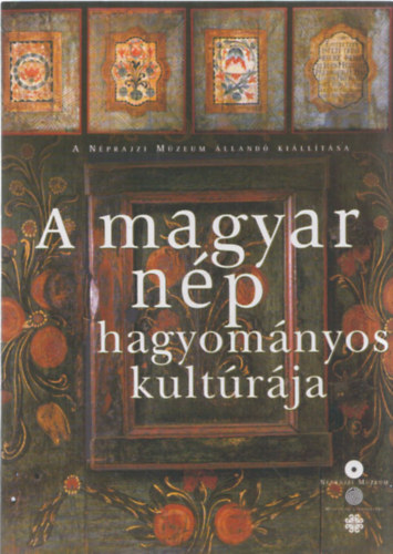 Selmeczi Kovcs Attila (szerk), Szacsvay va szerk. - A magyar np hagyomnyos kultrja (A Nprajzi Mzeum lland killtsa)