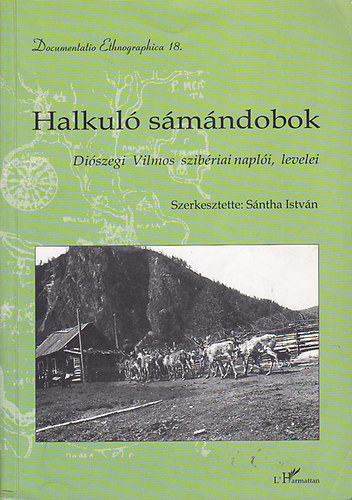Sntha Istvn (szerk.) - Halkul smndobok - Diszegi Vilmos szibriai napli, levelei I. 1957-1958