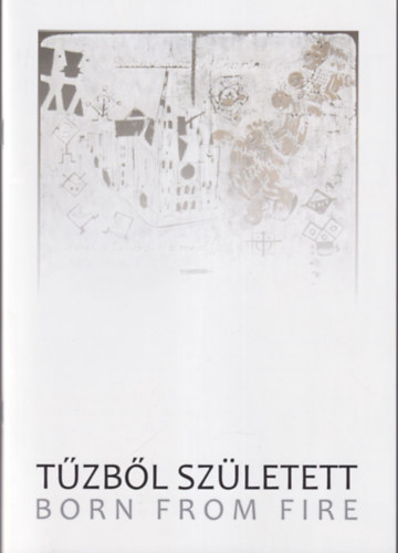 Balanyi Kroly, Ifj. Gyergydesz Lszl - Tzbl szletett - Kecskemti Katona Jzsef Mzeum Cifrapalota 2003. mjus 6. - jnius 25.