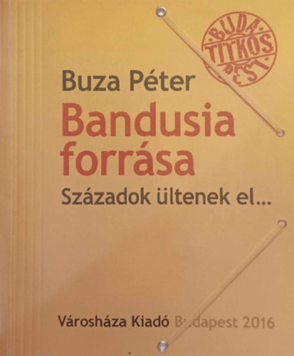 Buza Péter - Bandusia forrása - Századok ültenek el...
