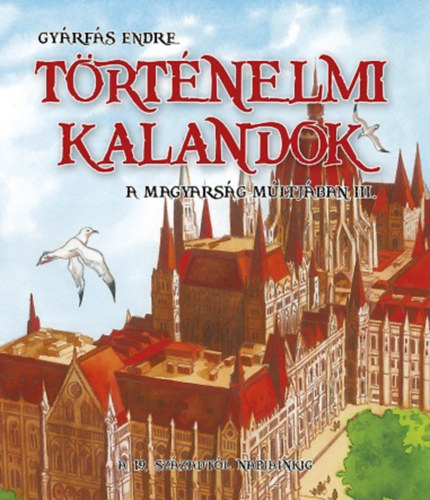 Gyrfs Endre - Trtnelmi kalandok a magyarsg mltjban 3.