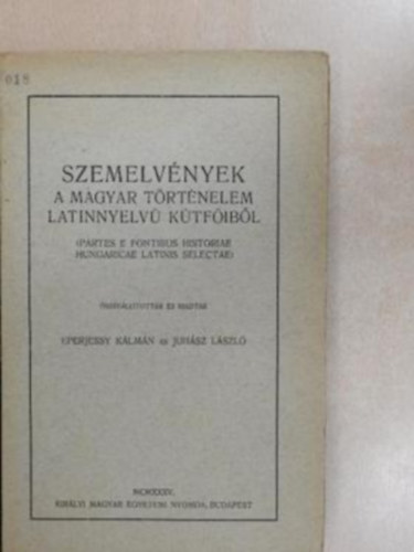 Eperjessy Kálmán és Juhász László (összeállította) - Szemelvények a magyar történelem latinnyelvű kútfőiből