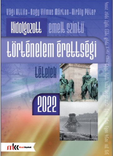 Kirly Pter - Nagy Vilmos Mrton - Vgi Attila - KIDOLGOZOTT EMELT SZINT TRTNELEM RETTSGI TTELEK 2022