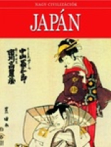 Daniel Gimeno (szerk.) - Japán - Nagy civilizációk 7