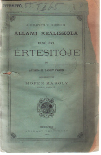 Hofer Károly - A Budapesti VI. kerületi Állami Reáliskola első évi értesítője az 1890-91. tanév végén