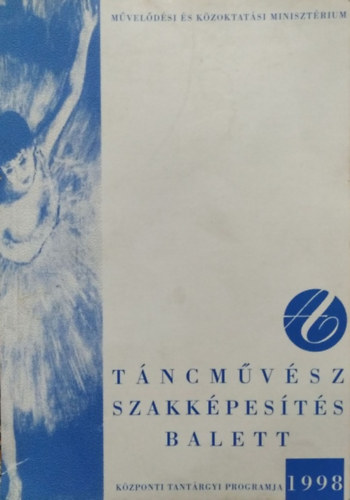 Szüdi János (főszerk.) - A táncművész szakképesítés (balett) központi tantárgyi programja
