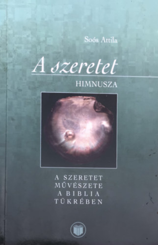 So�s Attila - A szeretet himnusza A SZERETET M�V�SZETE A BIBLIA T�KR�BEN