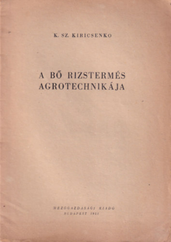 K. Sz. Kiricsenko - A bő rizstermés agrotechniája