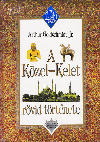Arthur Goldschmidt Jr. - A Közel-Kelet rövid története