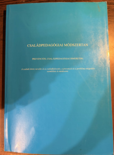 Családpedagógiai módszertan - Prevenciós, családpedagógiai ismeretek