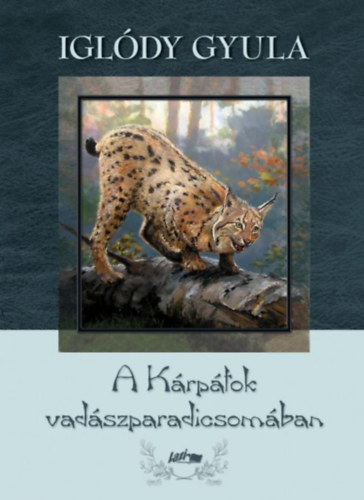 Igldy Gyula - A Krptok vadszparadicsomban