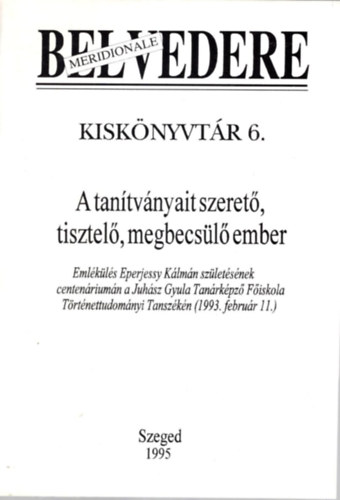 Jancsák Csaba, Szegfű László, Nagy Tamás - A tanítványait szerető, tisztelő, megbecsülő ember- Belvedere Meridionale Kiskönyvtár 6.
