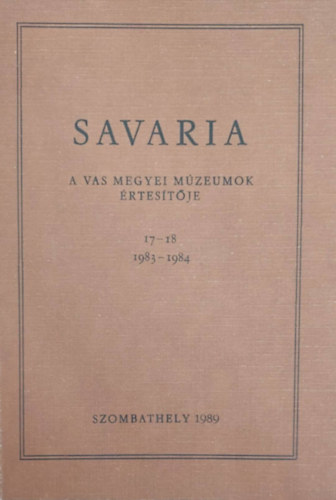 Savaria - A vas megyei m�zeumok �rtes�t�je 17-18. (1983-1984)