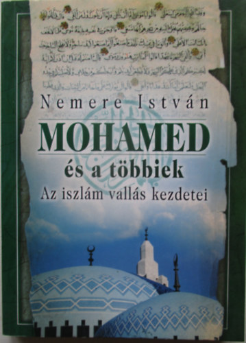 Nemere Istvn - Mohamed s a tbbiek -  Az iszlm valls kezdetei