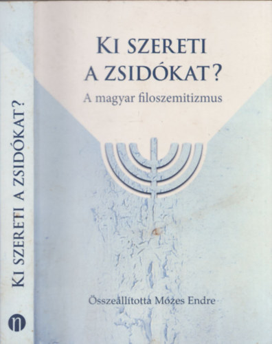 Mzes Endre (Szerk.) - Ki szereti a zsidkat? - A magyar filoszemitizmus