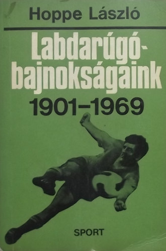 Hoppe Lszl - Labdargbajnoksgaink 1901-1969