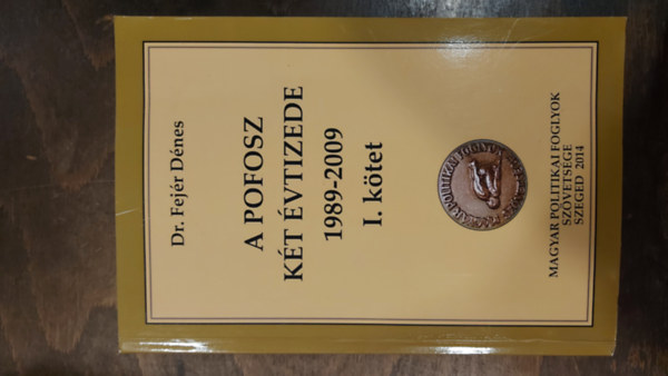 Dr. Fejér Dénes - A POFOSZ két évtizede 1989-2009 I. kötet