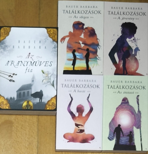 Bauer Barbara - Bauer Barbara Találkozások című sorozata + ajándék mű (összesen 4db mű) - Találkozások-Az átutazó, A barát, A jövevény, Az idegen + Az aranyműves fia