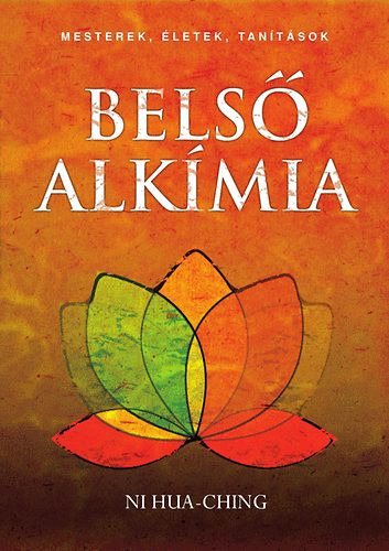 Ni Hua-Ching - Bels alkmia - A halhatatlansghoz vezet termszetes t