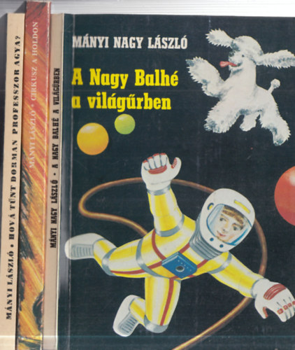 M�nyi Nagy L�szl� - 3 db. ifj�s�gi sci-fi: A Nagy Balh� a vil�g�rben + Cirkusz a Holdon + Hov� t�nt Dorman professzor agya?