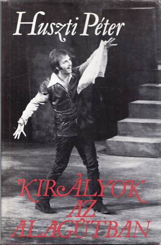 Huszti P�ter - Kir�lyok az alag�tban