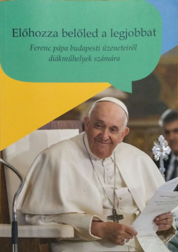 Elhozza belled a legjobbat - Ferenc ppa budapesti zeneteirl dikmhelyek szmra