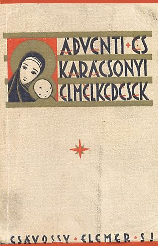 Csávossy Elemér - Ádventi és karácsonyi elmélkedések