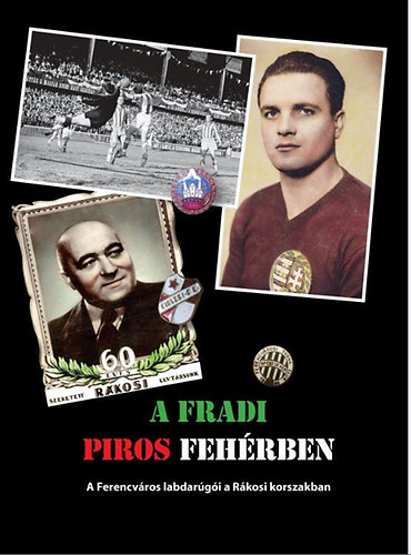 Rzsaligeti Lszl - A Fradi piros fehrben - A Ferencvros labdargi a Rkosi korszakban