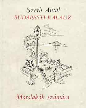 Szerb Antal - Budapesti kalauz: Marslakk szmra