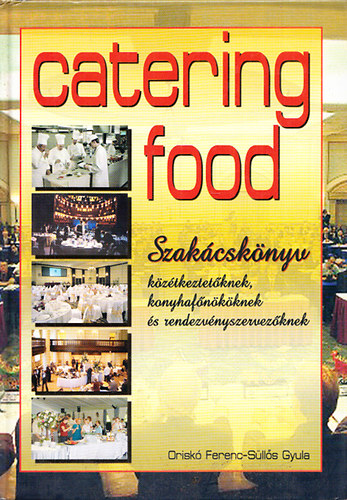Orisk Ferenc; Slls Gyula - Catering food - Szakcsknyv kztkeztetknek, konyhafnkknek s rendezvnyszervezknek
