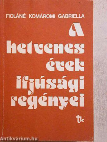 Fioláné Komáromi Gabriella - A hetvenes évek ifjúsági regényei