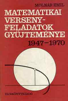 Molnr Emil - Matematikai versenyfeladatok gyjtemnye 1947-1970