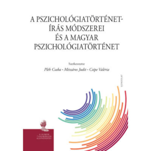 Pléh Csaba, Mészáros Judit, Csépe Valéria - A pszichológiatörténet-írás módszerei és a magyar pszichológiatörténet