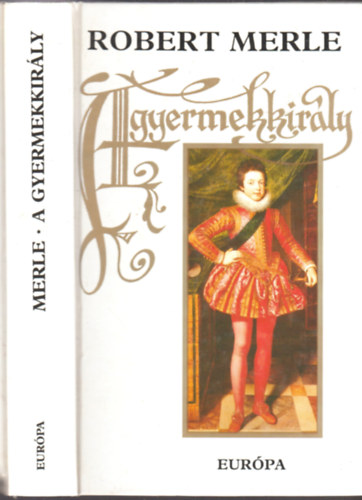 Robert Merle - A gyermekkirly - francia histria  VIII.
