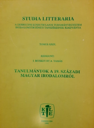I. Bitskey et A. Tam�s - Studia Litteraria (Tomus XXIX.) - Tanulm�nyok a 19. sz�zadi magyar irodalomr�l