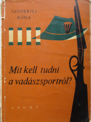 Szederjei Ákos-Róna István - Mit kell tudni a vadászsportról?