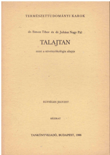 dr. Simon Tibor- dr. Juh�sz Nagy P�l - Talajtan (mint a n�v�ny�kol�gia alapja) - k�zirat