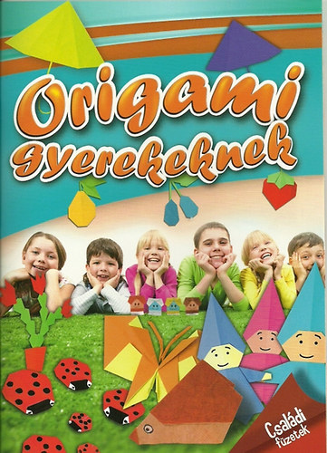 Origami gyerekeknek - Családi füzetek