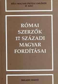 Kecskem�ti G�bor (szerk.) - R�mai szerz�k 17. sz�zadi magyar ford�t�sai (10. k�tet)