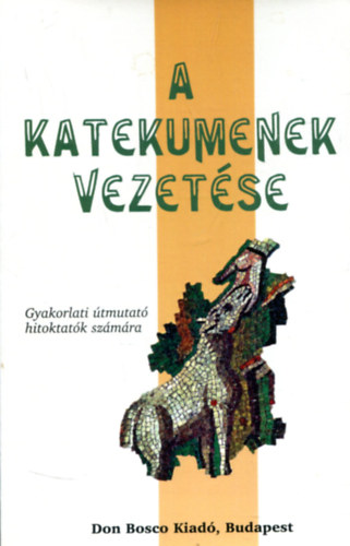 Dr. J�szay Magda (ford.) - A katekumenek vezet�se (Gyakorlati �tmutat� hitoktat�k sz�m�ra)
