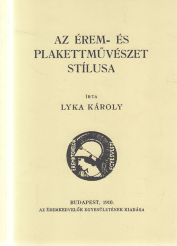 Lyka K�roly - Az �rem- �s plakettm�v�szet st�lusa (reprint)