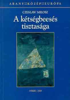 Czeslaw Milosz - A kétségbeesés tisztasága