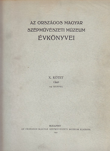 Dr. Csnky Dnes (szerk.) - Az Orszgos Magyar Szpmvszeti Mzeum vknyvei X. ktet (1940)