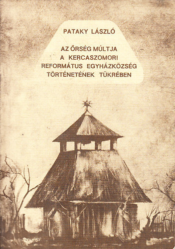 Pataky László - Az Őrség múltja a Kercaszomori Református Egyházközség történetének tükrében