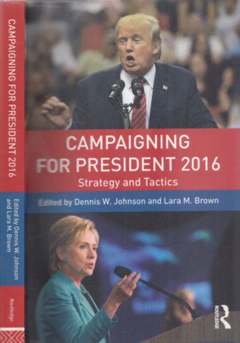 Dennis W. Johnson, Lara M. Brown - Campaigning for President 2016 (Strategy and Tactics)