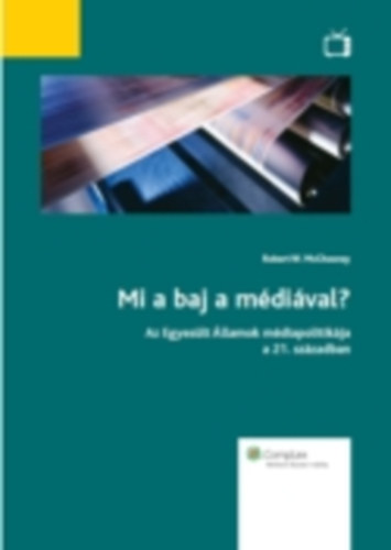 Robert W. McChesney - Mi a baj a mdival? - Az Egyeslt llamok mdiapolitikja a 21. szzadban