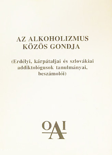 T�r�k Tivadarn� (szerk.) - Az alkoholizmus k�z�s gondja (Erd�lyi, k�rp�taljai �s szlov�kiai addiktol�gusok tanulm�nyai, besz�mol�i)