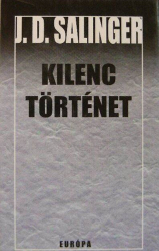 J. D. Salinger, Gncz rpd (ford.), Bartos Tibor (ford.), F. Csanak Dra (ford.) - Kilenc trtnet (Ilyenkor harap a bannhal / Ficnka bcsi Connecticutba / t perccel az eszkim hbor eltt / A Nevet Ember / Lenn a dingiben / Alpri trtnet Esmnek, szeretettel / Teddy / Szemem zld s csacska szm / De Dauni
