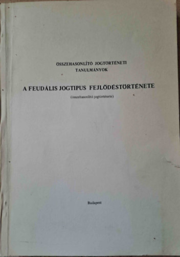 Dr. Rvsz T. Mihly (szerk) - A feudlis jogtipus fejldstrtnete (sszehasonlt jogtrtnete)